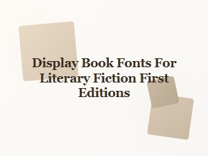 Displaying Book Fonts for Literary Fiction First Editions
