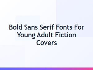 Bold Sans Serif Fonts for Young Adult Fiction Covers