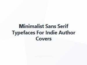 Minimalist Sans Serif Fonts for Indie Book Covers