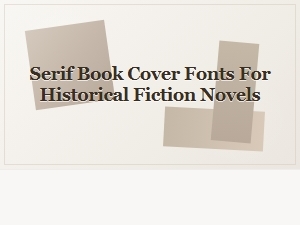 Serif Fonts for Historical Fiction Book Covers